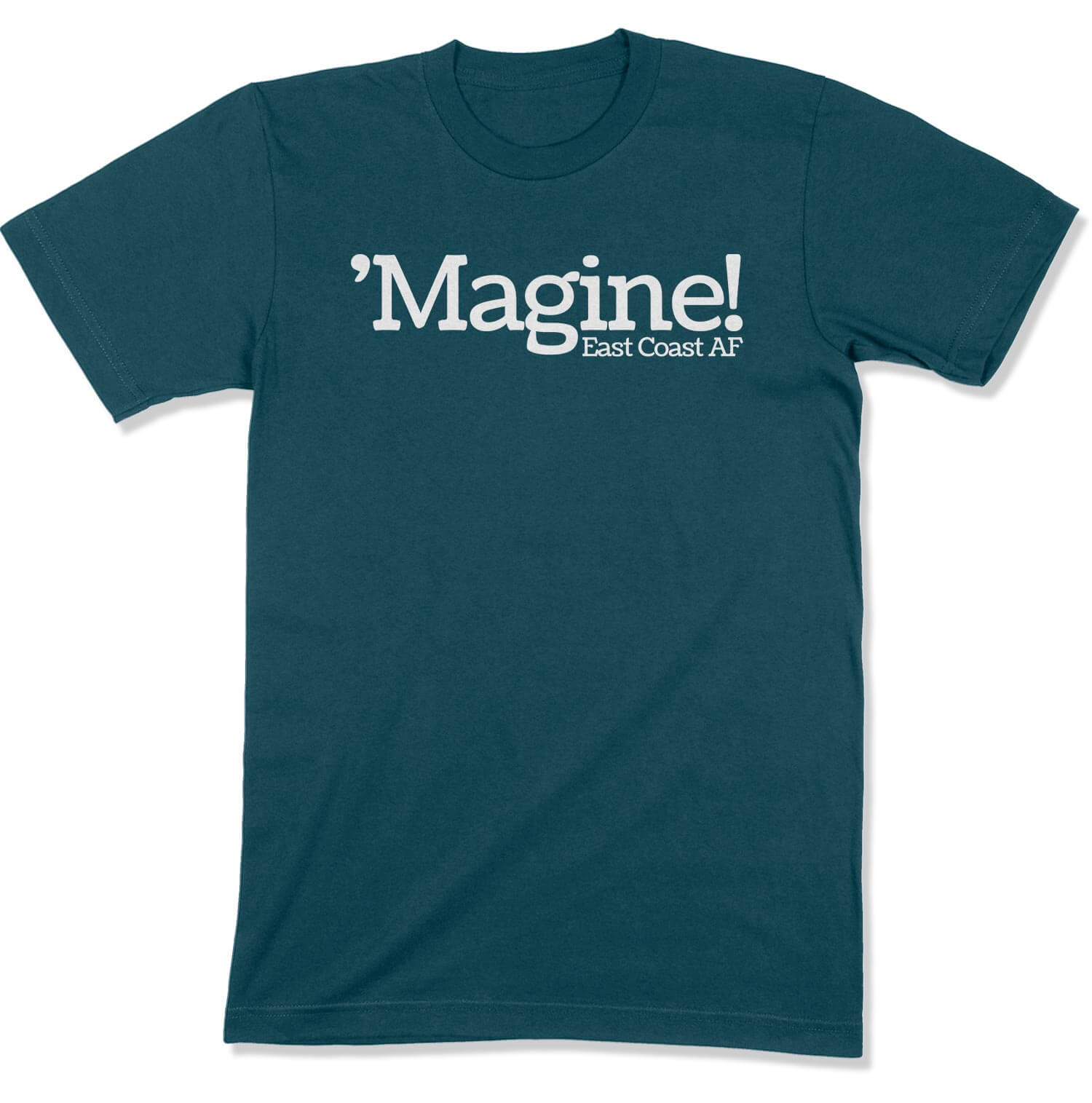 'Magine! Unisex T-Shirt in Color: Deep Teal - East Coast AF Apparel