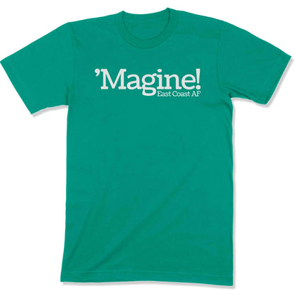 'Magine! Unisex T-Shirt in Color: Kelly - East Coast AF Apparel