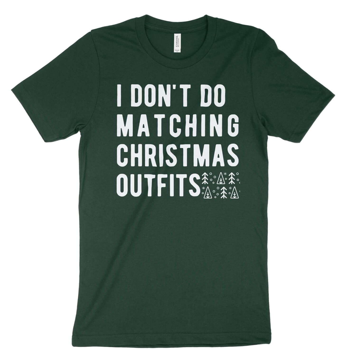 I Don t Do Matching Christmas Outfits Unisex T Shirt Forest XL