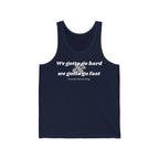 We Gotta Go Hard Unisex Tank Top-East Coast AF Apparel