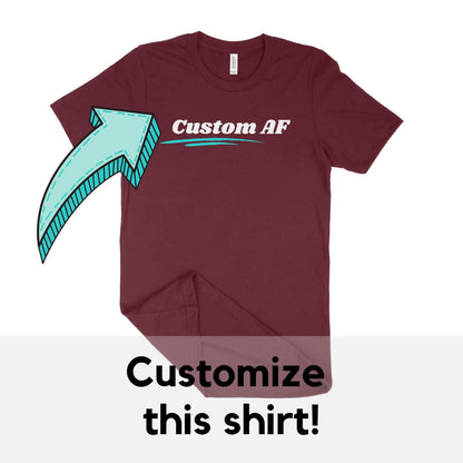 Custom AF Unisex T-Shirt