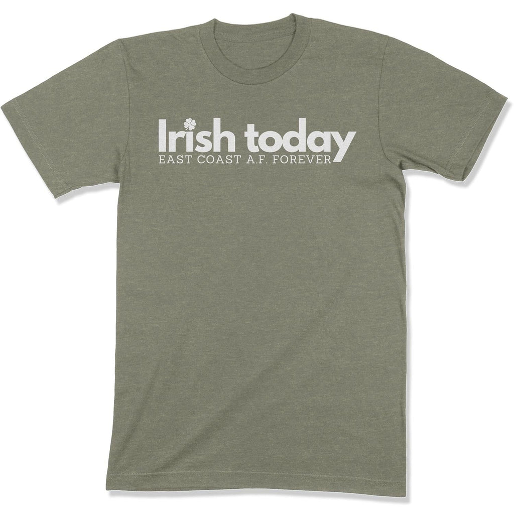 Irish Today, East Coat A.F. Forever Unisex T-Shirt-East Coast AF Apparel