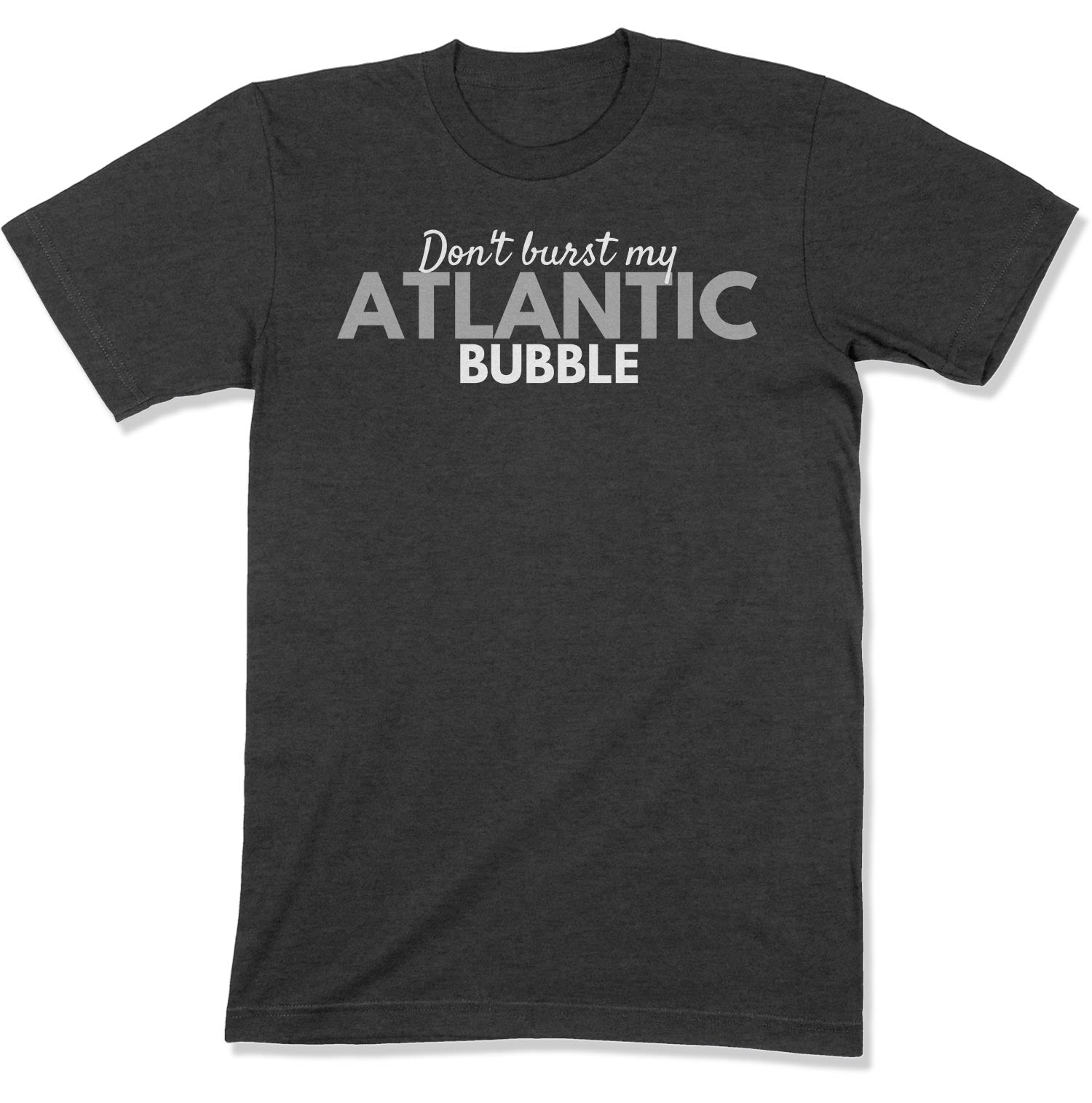 Don't Burst My Atlantic Bubble Unisex T-Shirt-East Coast AF Apparel