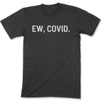 Ew, COVID. Unisex T-Shirt-East Coast AF Apparel