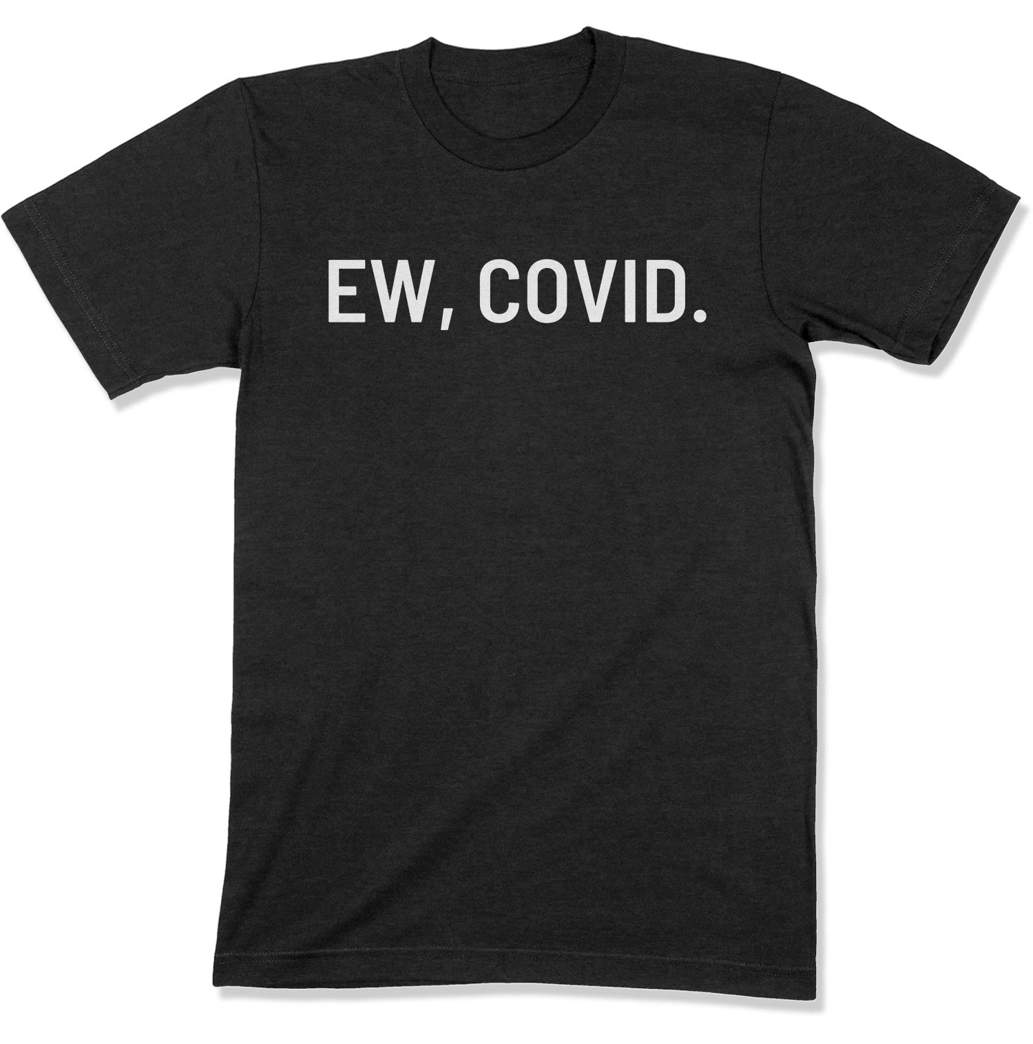 Ew, COVID. Unisex T-Shirt-East Coast AF Apparel