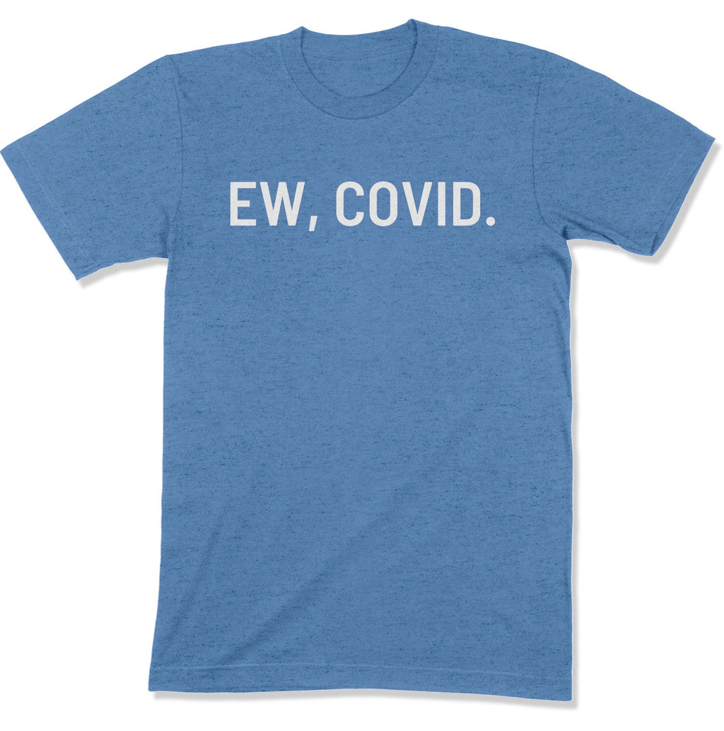 Ew, COVID. Unisex T-Shirt-East Coast AF Apparel
