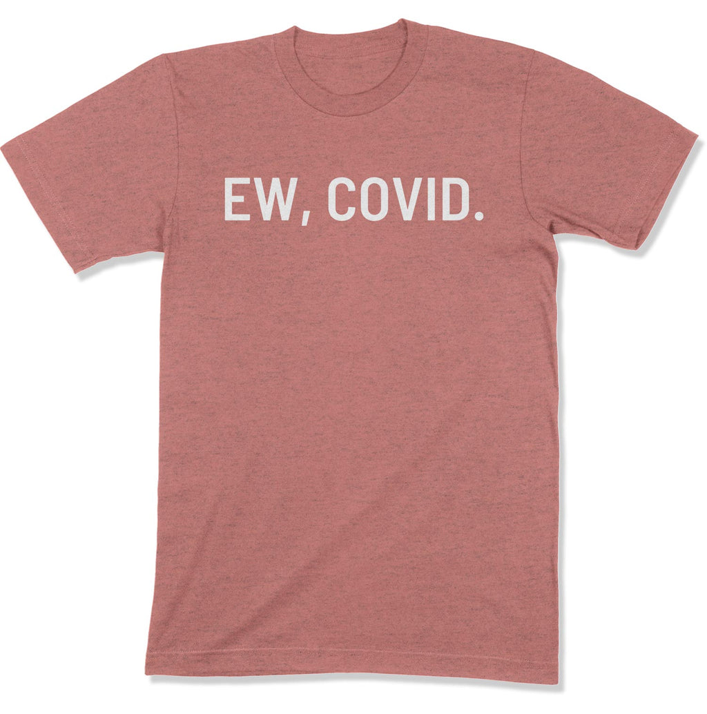 Ew, COVID. Unisex T-Shirt-East Coast AF Apparel