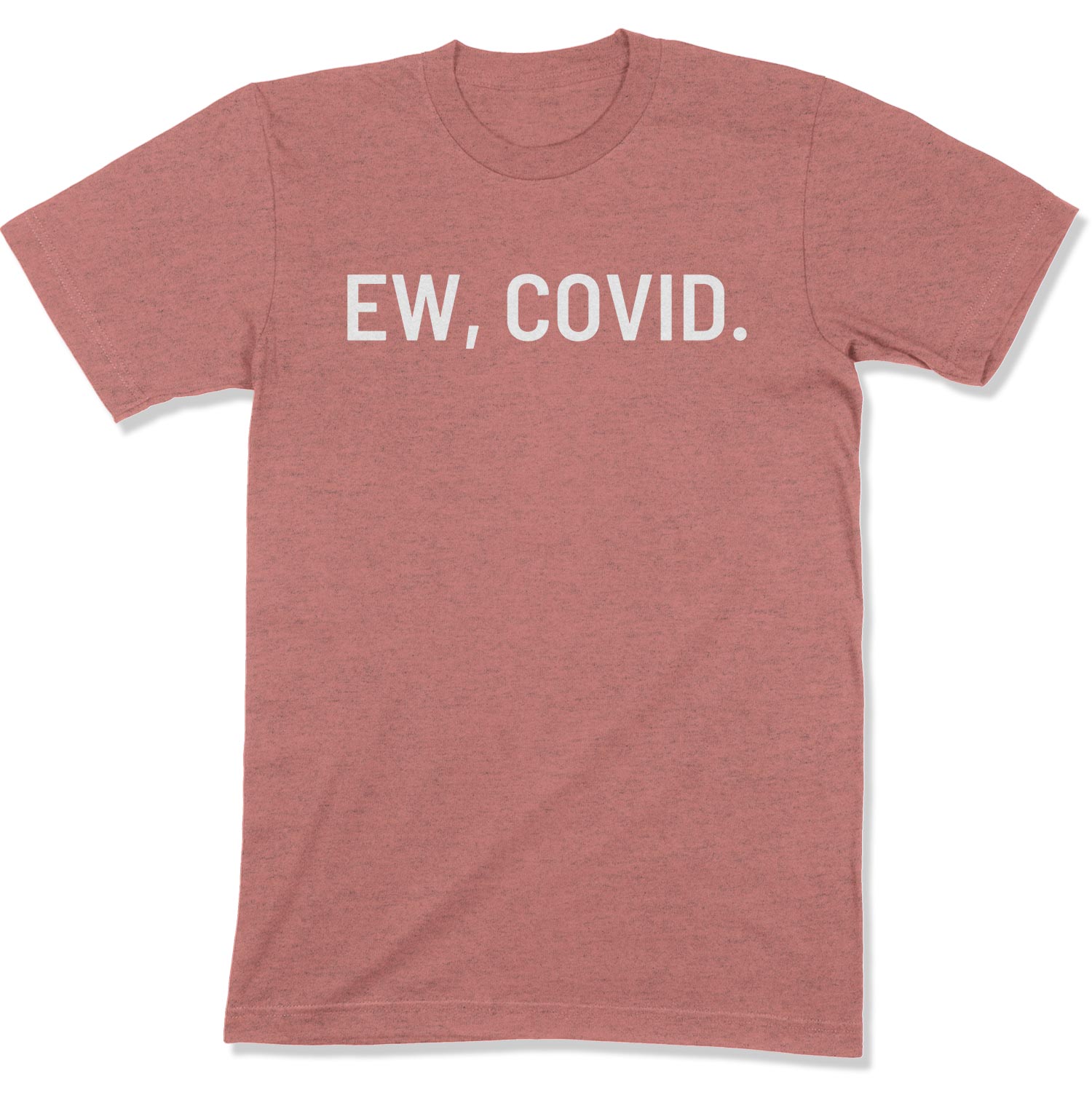Ew, COVID. Unisex T-Shirt-East Coast AF Apparel