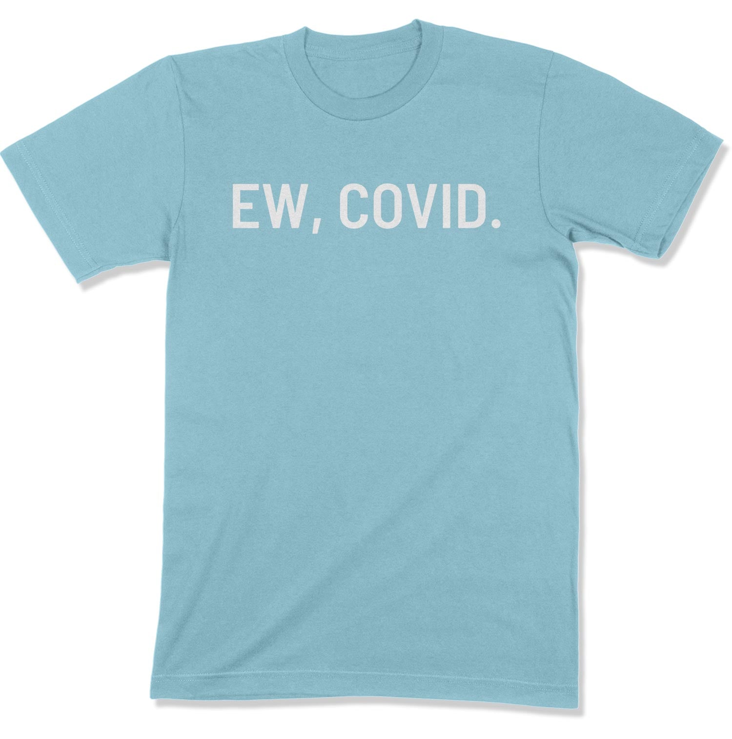 Ew, COVID. Unisex T-Shirt-East Coast AF Apparel