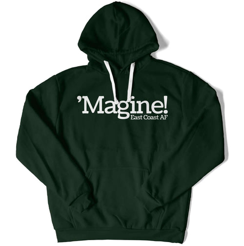 'Magine! Unisex Hoodie in Color: Forest Green - East Coast AF Apparel