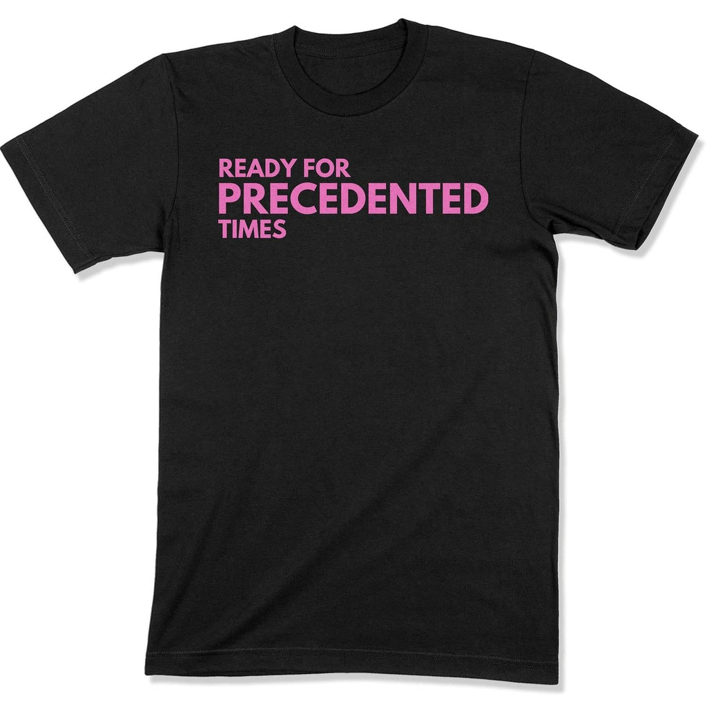 Ready for Precedented Times Unisex T-Shirt-East Coast AF Apparel