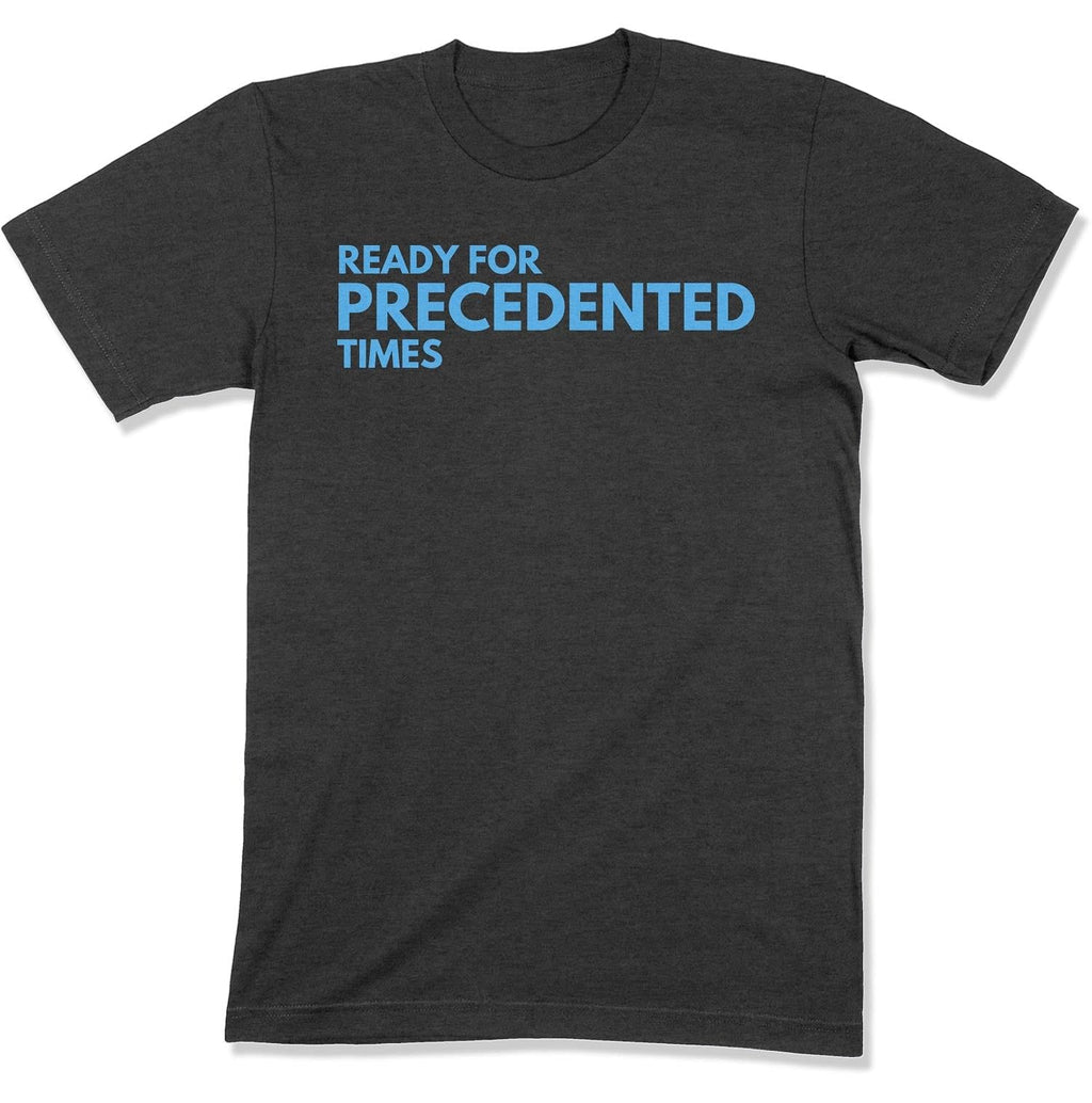 Ready for Precedented Times Unisex T-Shirt-East Coast AF Apparel
