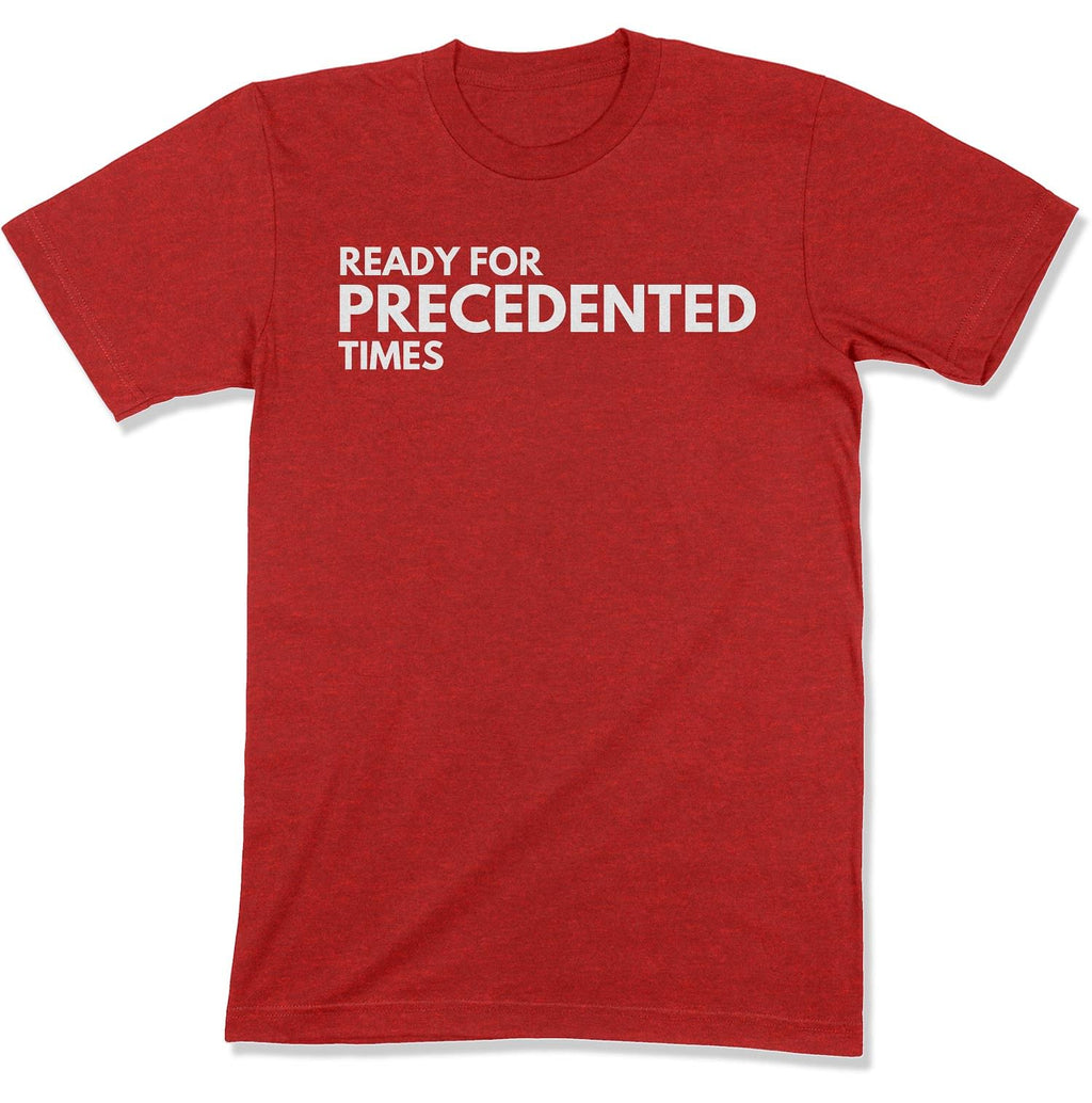 Ready for Precedented Times Unisex T-Shirt-East Coast AF Apparel