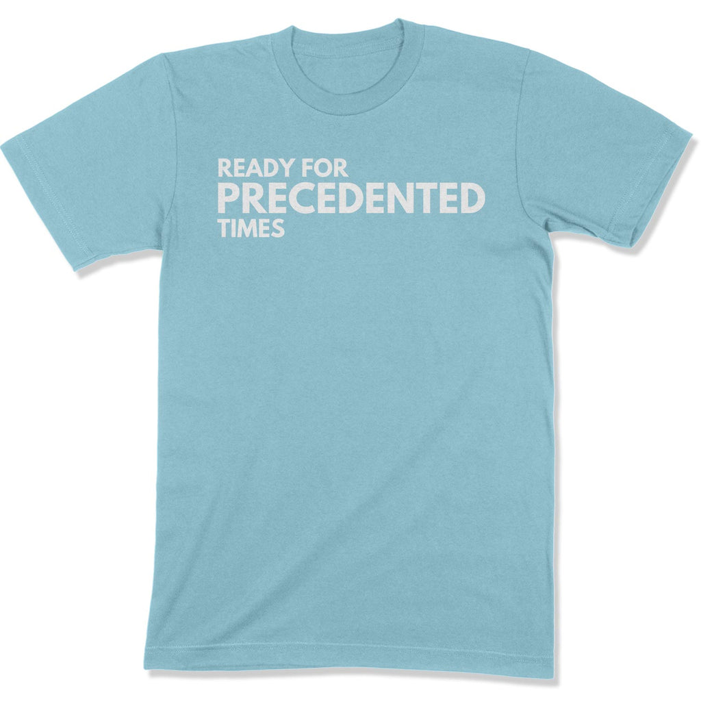 Ready for Precedented Times Unisex T-Shirt-East Coast AF Apparel