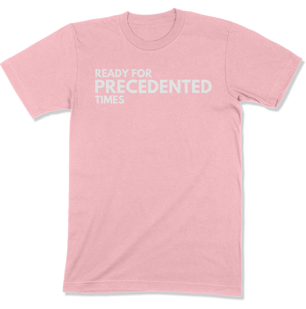 Ready for Precedented Times Unisex T-Shirt-East Coast AF Apparel