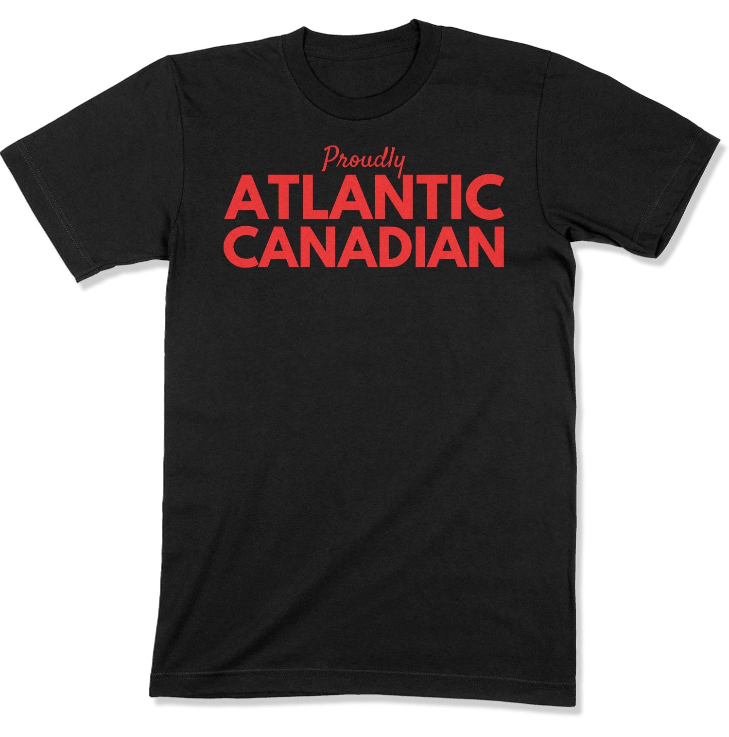 Proudly Atlantic Canadian Unisex T-Shirt-East Coast AF Apparel