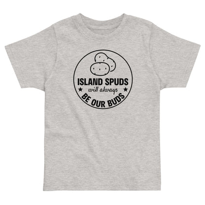 Island Spuds Will Always Be Our Buds Toddler T-Shirt-East Coast AF Apparel