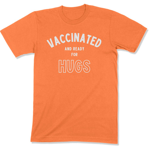 Vaccinated and Ready for Hugs Unisex T-Shirt-East Coast AF Apparel