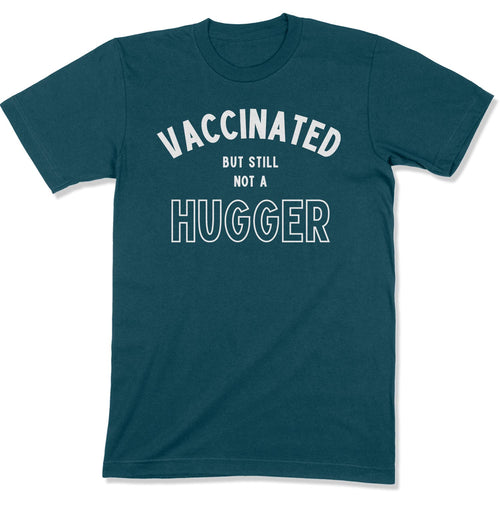 Vaccinated but Still not a Hugger Unisex T-Shirt-East Coast AF Apparel