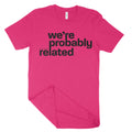 We're Probably Related Unisex T-Shirt-East Coast AF Apparel